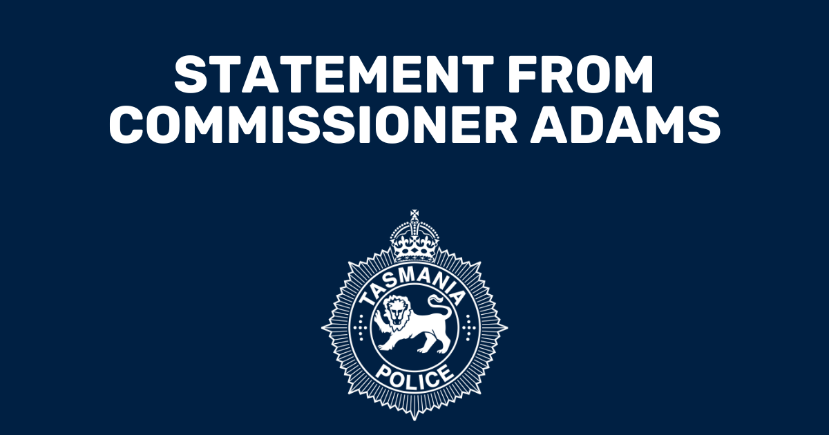 Statement from the Commissioner of Police - Tasmania Police